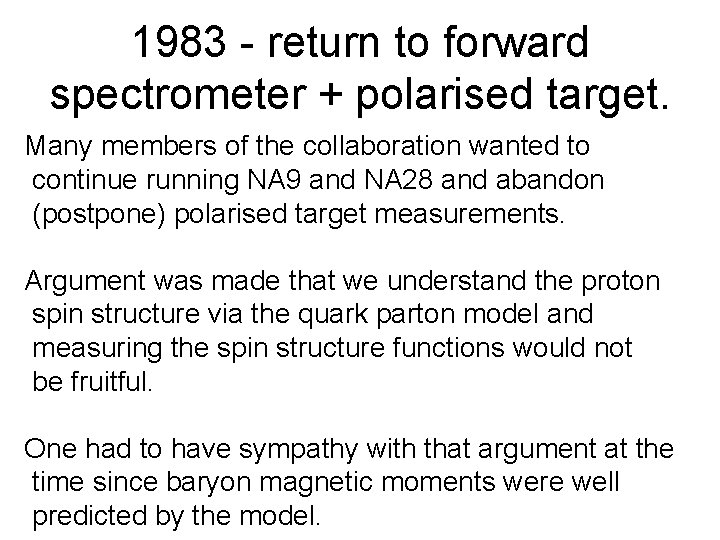 1983 - return to forward spectrometer + polarised target. Many members of the collaboration