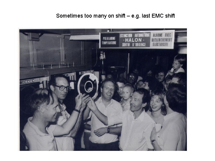 Sometimes too many on shift – e. g. last EMC shift 