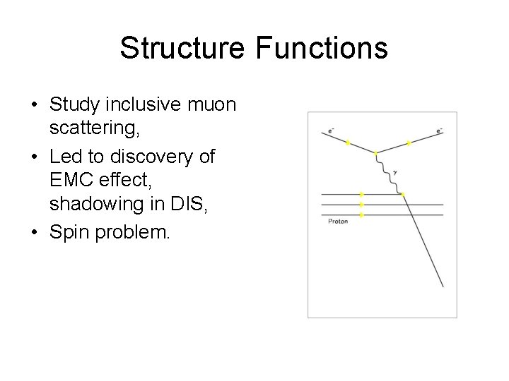 Structure Functions • Study inclusive muon scattering, • Led to discovery of EMC effect,