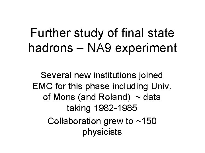 Further study of final state hadrons – NA 9 experiment Several new institutions joined