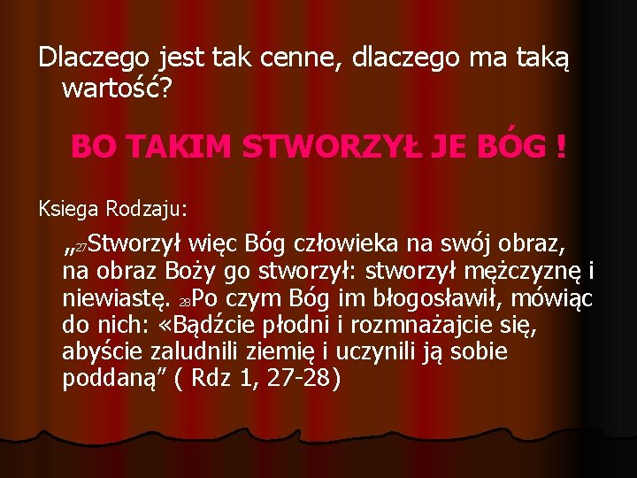 Dlaczego jest tak cenne, dlaczego ma taką wartość? BO TAKIM STWORZYŁ JE BÓG !