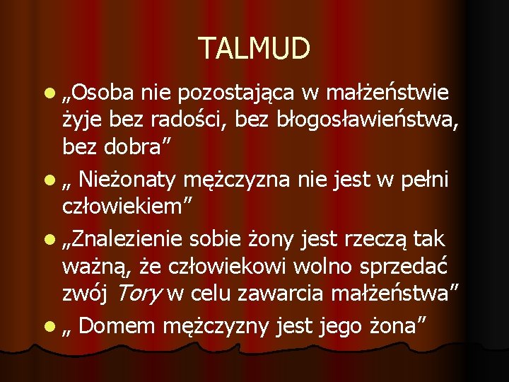 TALMUD l „Osoba nie pozostająca w małżeństwie żyje bez radości, bez błogosławieństwa, bez dobra”