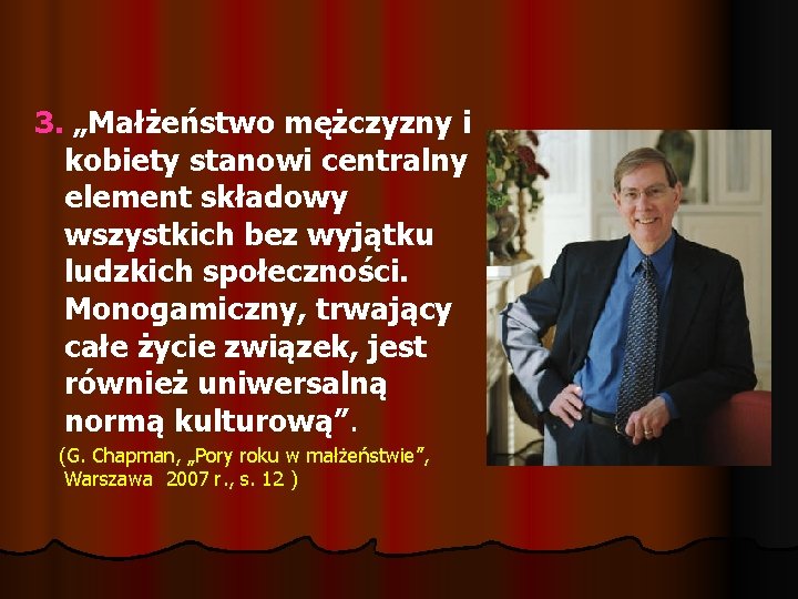 3. „Małżeństwo mężczyzny i kobiety stanowi centralny element składowy wszystkich bez wyjątku ludzkich społeczności.