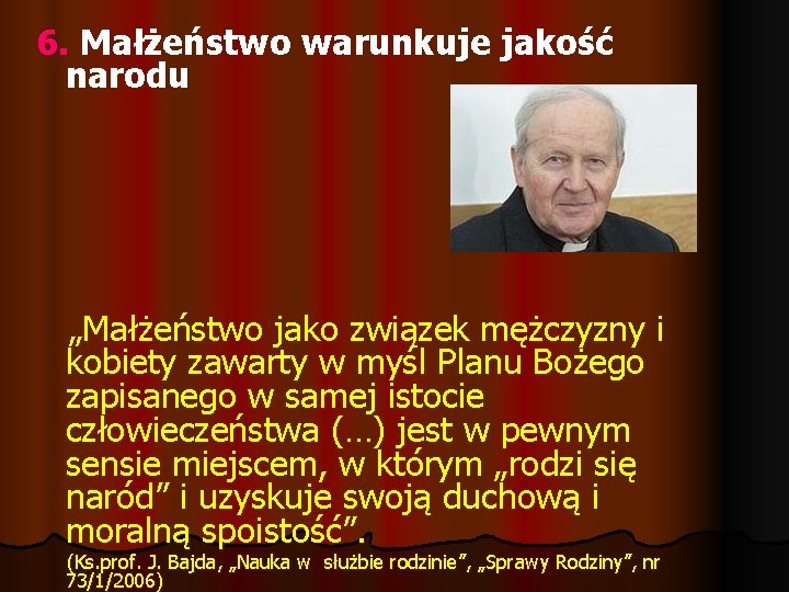 6. Małżeństwo warunkuje jakość narodu „Małżeństwo jako związek mężczyzny i kobiety zawarty w myśl