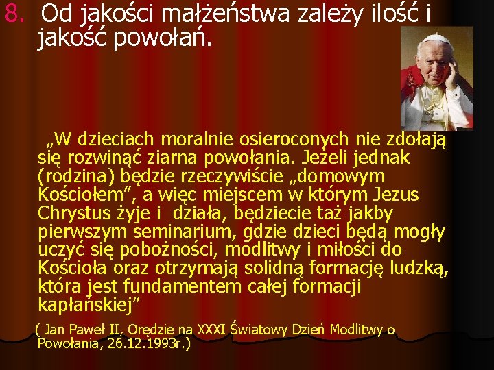 8. Od jakości małżeństwa zależy ilość i jakość powołań. „W dzieciach moralnie osieroconych nie