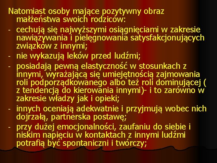 Natomiast osoby mające pozytywny obraz małżeństwa swoich rodziców: - cechują się najwyższymi osiągnięciami w