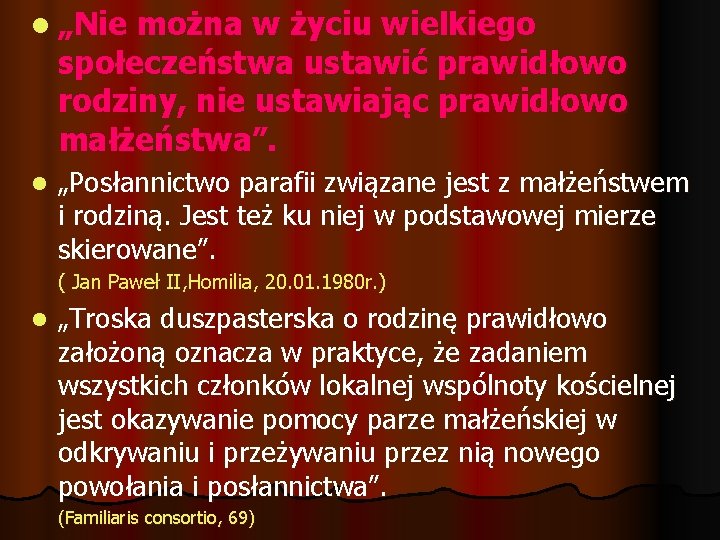 l „Nie można w życiu wielkiego społeczeństwa ustawić prawidłowo rodziny, nie ustawiając prawidłowo małżeństwa”.