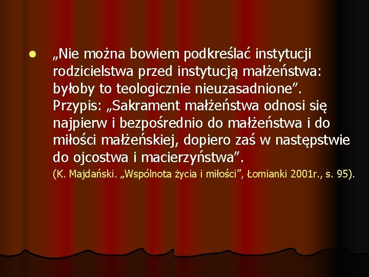 l „Nie można bowiem podkreślać instytucji rodzicielstwa przed instytucją małżeństwa: byłoby to teologicznie nieuzasadnione”.