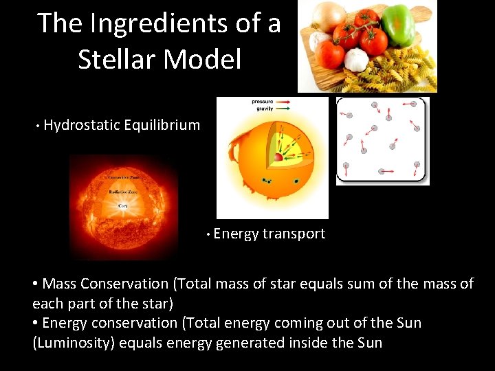 The Ingredients of a Stellar Model • Hydrostatic Equilibrium • Energy transport • Mass