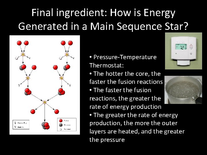 Final ingredient: How is Energy Generated in a Main Sequence Star? • Pressure-Temperature Thermostat: