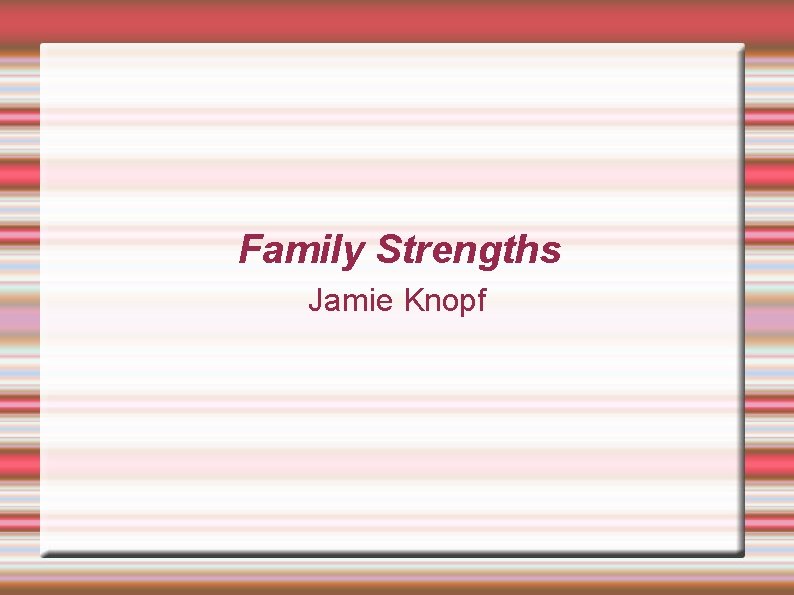 Family Strengths Jamie Knopf 