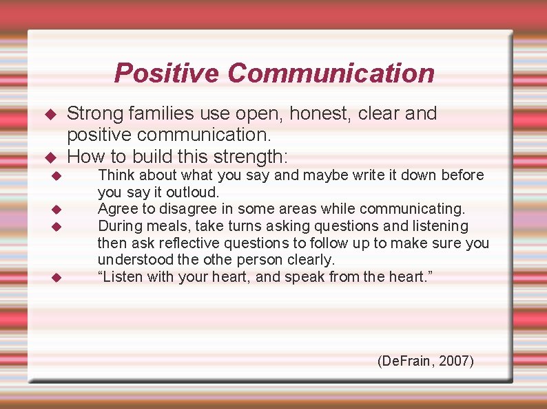 Positive Communication Strong families use open, honest, clear and positive communication. How to build