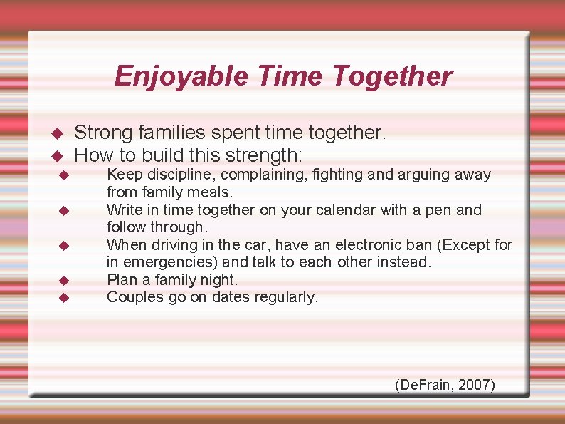 Enjoyable Time Together Strong families spent time together. How to build this strength: Keep