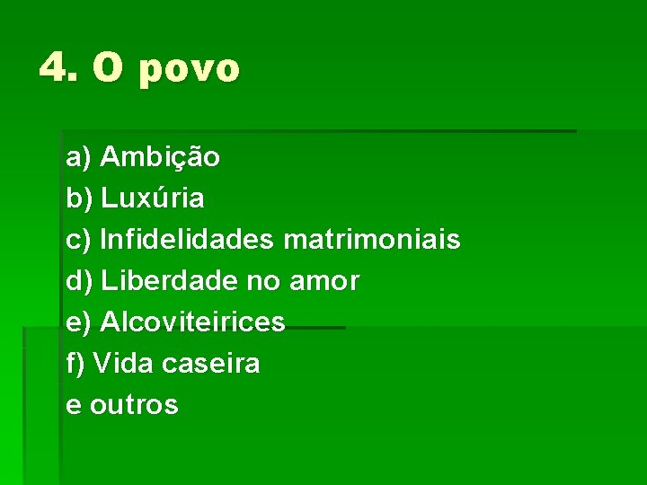 4. O povo a) Ambição b) Luxúria c) Infidelidades matrimoniais d) Liberdade no amor