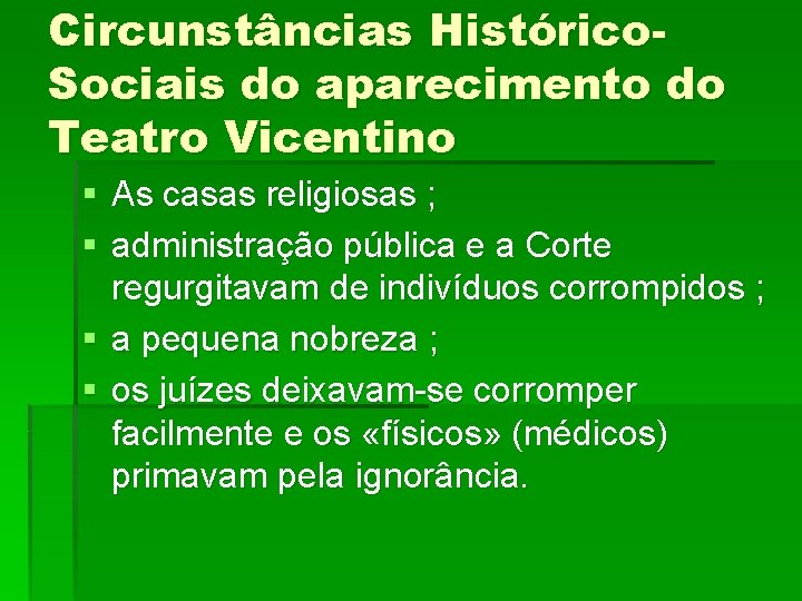 Circunstâncias Histórico. Sociais do aparecimento do Teatro Vicentino § As casas religiosas ; §