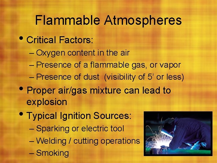 Flammable Atmospheres • Critical Factors: – Oxygen content in the air – Presence of