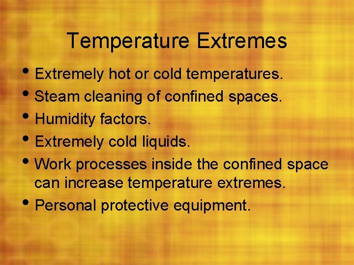 Temperature Extremes • Extremely hot or cold temperatures. • Steam cleaning of confined spaces.