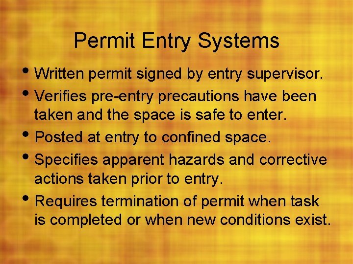 Permit Entry Systems • Written permit signed by entry supervisor. • Verifies pre-entry precautions