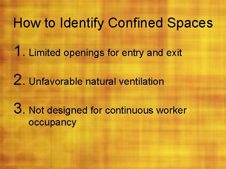 How to Identify Confined Spaces 1. Limited openings for entry and exit 2. Unfavorable