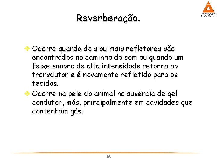 Reverberação. v Ocorre quando dois ou mais refletores são encontrados no caminho do som