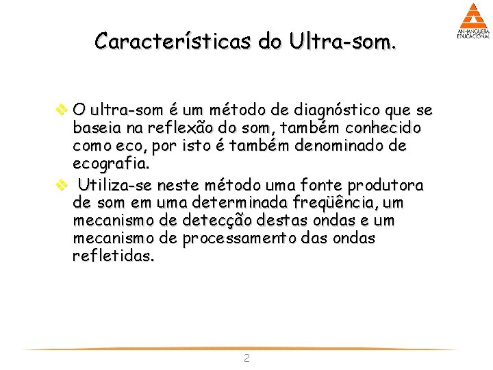 Características do Ultra-som. v O ultra-som é um método de diagnóstico que se baseia