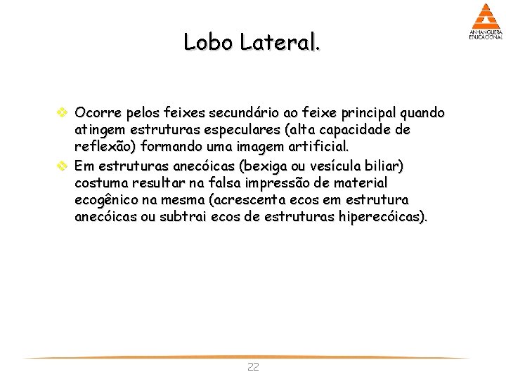 Lobo Lateral. v Ocorre pelos feixes secundário ao feixe principal quando atingem estruturas especulares