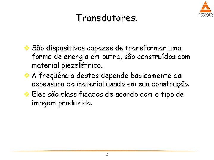 Transdutores. v São dispositivos capazes de transformar uma forma de energia em outra, são