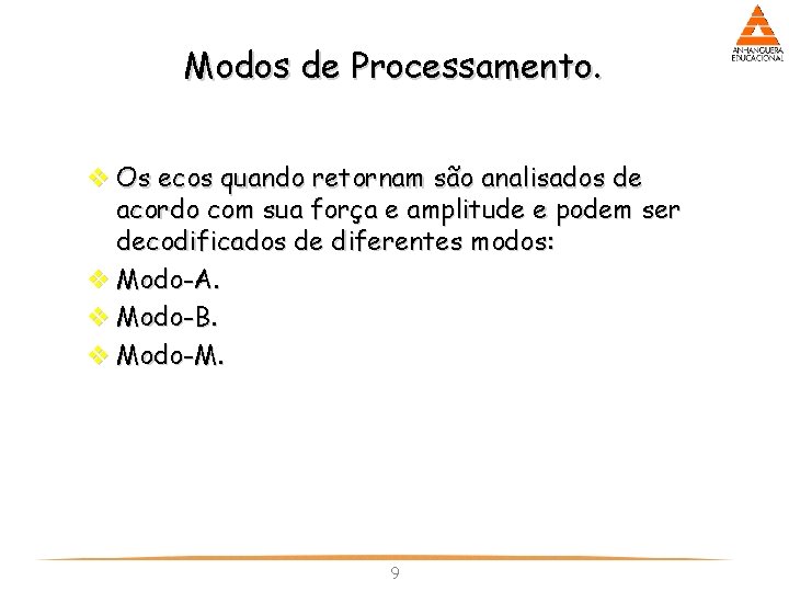 Modos de Processamento. v Os ecos quando retornam são analisados de acordo com sua