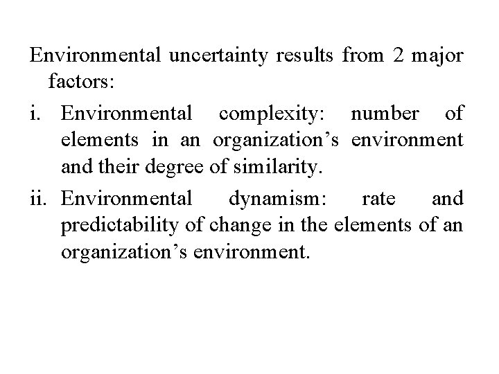 Environmental uncertainty results from 2 major factors: i. Environmental complexity: number of elements in