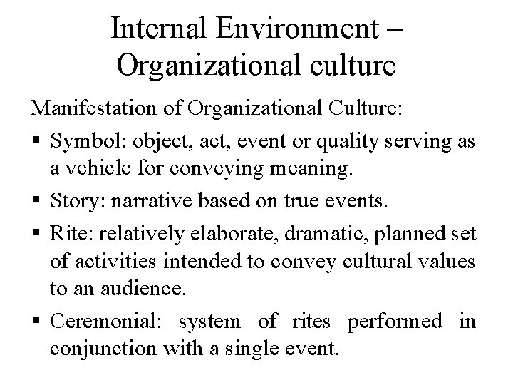 Internal Environment – Organizational culture Manifestation of Organizational Culture: § Symbol: object, act, event