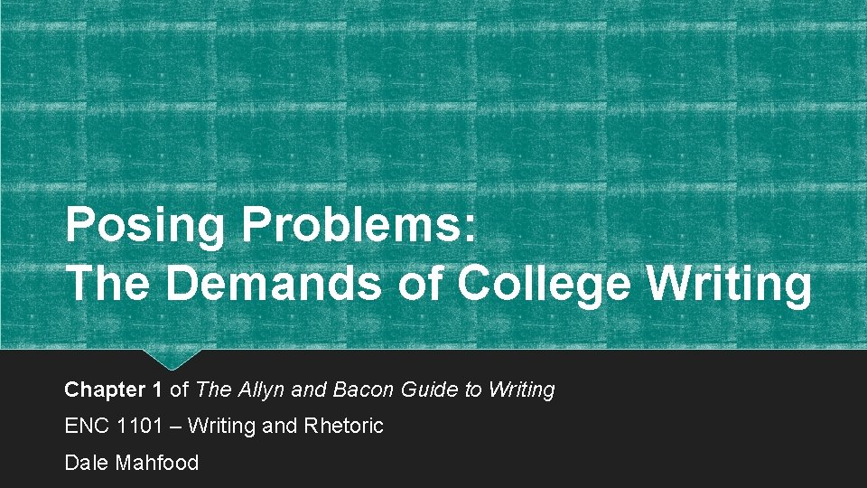 Posing Problems: The Demands of College Writing Chapter 1 of The Allyn and Bacon