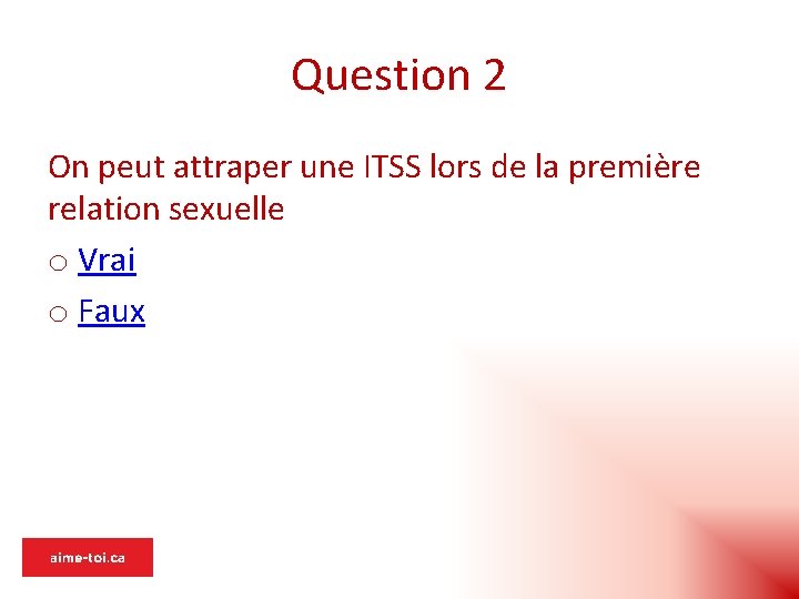 Question 2 On peut attraper une ITSS lors de la première relation sexuelle o