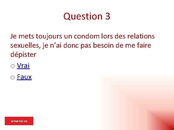Question 3 Je mets toujours un condom lors des relations sexuelles, je n’ai donc
