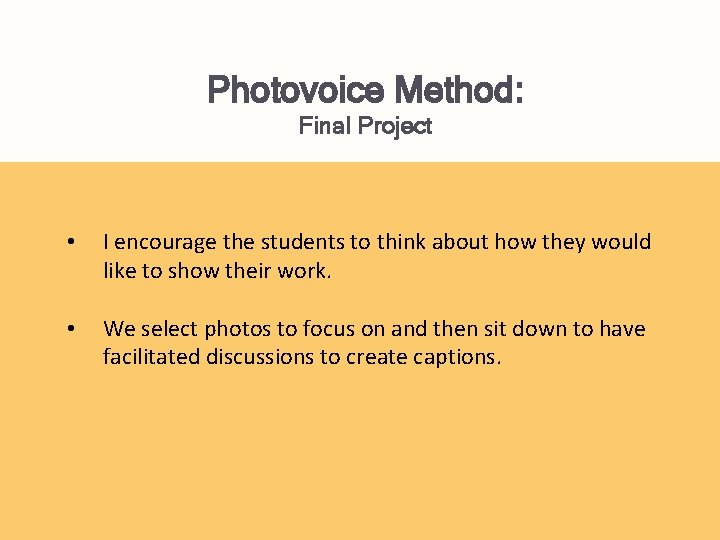 Photovoice Method: Final Project • I encourage the students to think about how they