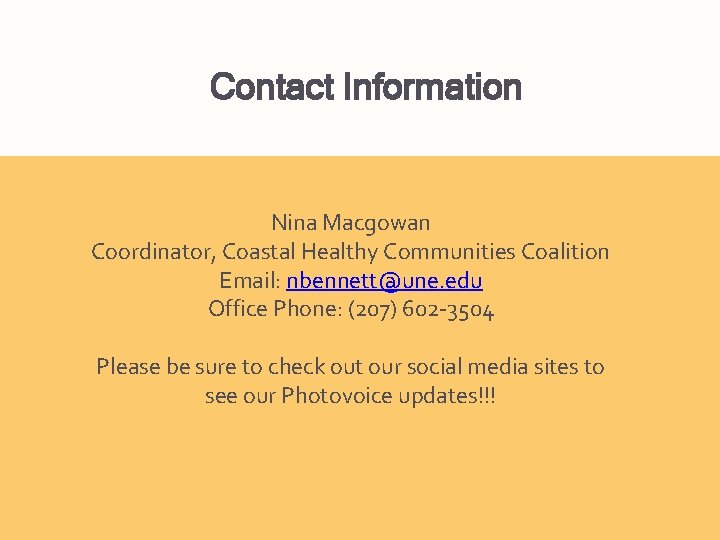 Contact Information Nina Macgowan Coordinator, Coastal Healthy Communities Coalition Email: nbennett@une. edu Office Phone: