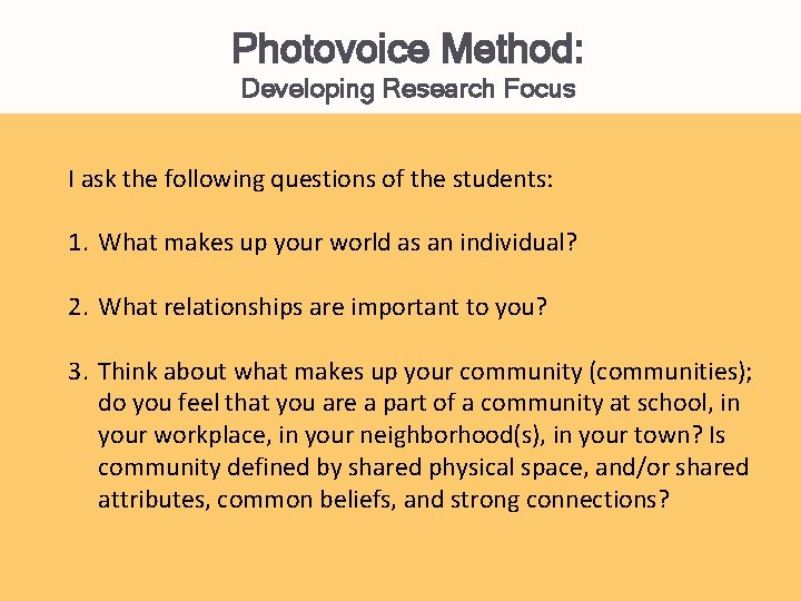Photovoice Method: Developing Research Focus I ask the following questions of the students: 1.