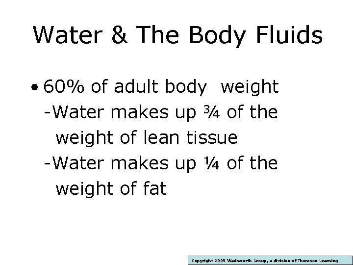 Water & The Body Fluids • 60% of adult body weight -Water makes up