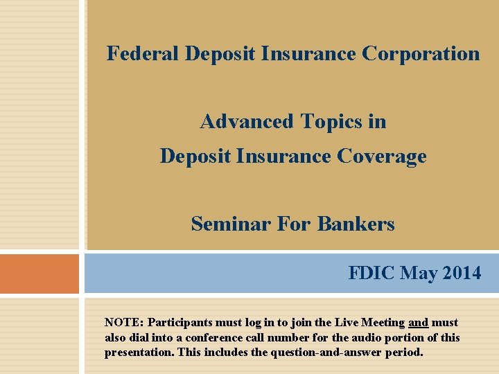 Federal Deposit Insurance Corporation Advanced Topics in Deposit Insurance Coverage Seminar For Bankers FDIC