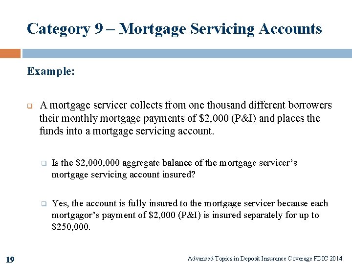 Category 9 – Mortgage Servicing Accounts Example: q 19 A mortgage servicer collects from