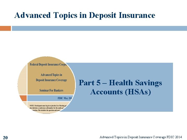 Advanced Topics in Deposit Insurance Part 5 – Health Savings Accounts (HSAs) 20 Advanced