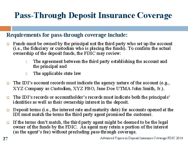 Pass-Through Deposit Insurance Coverage Requirements for pass-through coverage include: q Funds must be owned