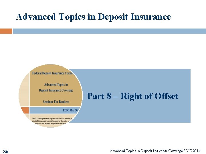 Advanced Topics in Deposit Insurance Part 8 – Right of Offset 36 Advanced Topics