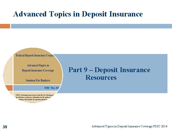 Advanced Topics in Deposit Insurance Part 9 – Deposit Insurance Resources 38 38 Advanced