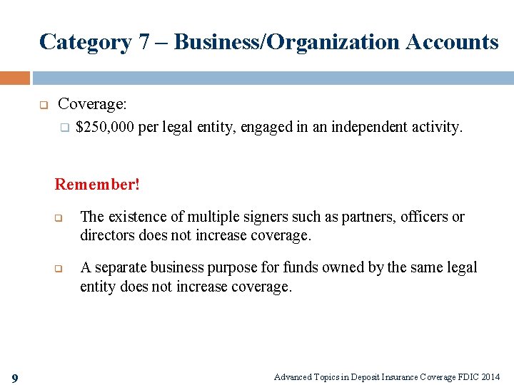 Category 7 – Business/Organization Accounts q Coverage: q $250, 000 per legal entity, engaged