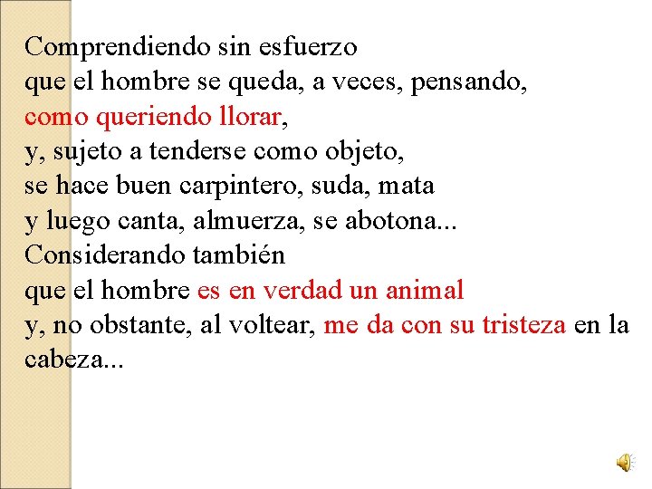 Comprendiendo sin esfuerzo que el hombre se queda, a veces, pensando, como queriendo llorar,