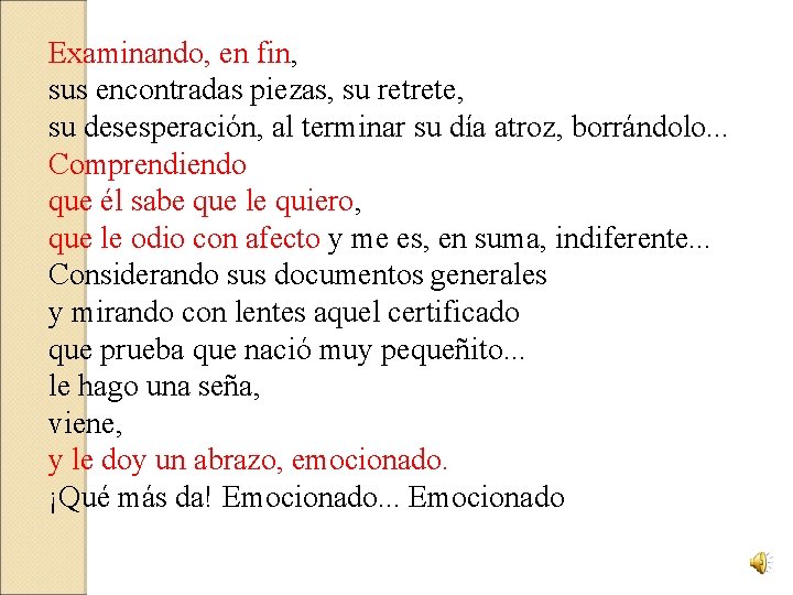 Examinando, en fin, sus encontradas piezas, su retrete, su desesperación, al terminar su día