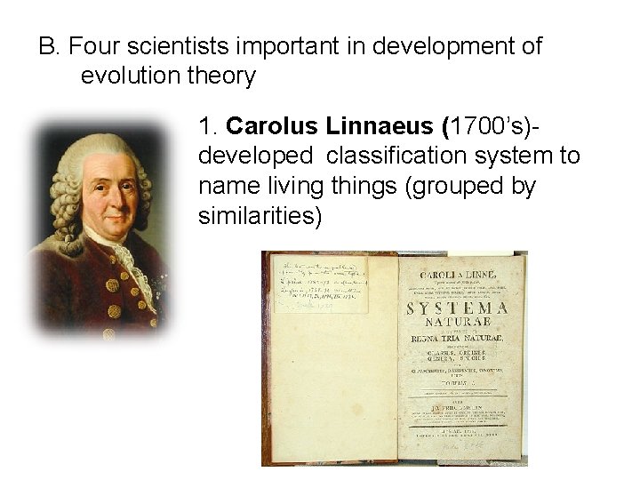 B. Four scientists important in development of evolution theory 1. Carolus Linnaeus (1700’s)- developed