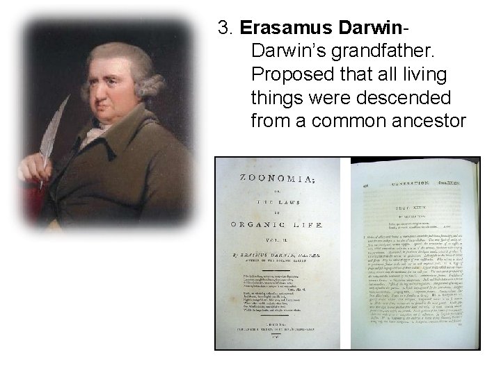 3. Erasamus Darwin- Darwin’s grandfather. Proposed that all living things were descended from a