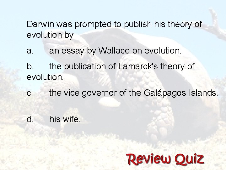  Darwin was prompted to publish his theory of evolution by a. an essay