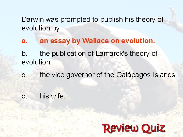  Darwin was prompted to publish his theory of evolution by a. an essay